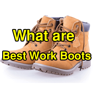 What are Best Work Boots 